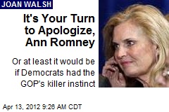 It&#39;s Your Turn to Apologize, Ann Romney
