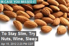 To Stay Slim, Try Nuts, Wine, Sleep