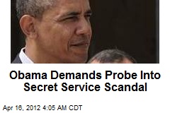 Prez Demands Probe Into Secret Service Scandal