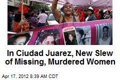 In Ciudad Juarez, New Slew of Missing, Murdered Women