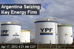 Argentina Seizing Key Energy Firm