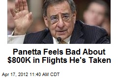Panetta Feels Bad About $800K in Flights He&#39;s Taken