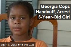 Georgia Cops Handcuff, Arrest 6-Year-Old Girl