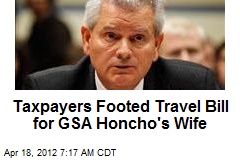 Taxpayers Footed Travel Bill for GSA Honcho&#39;s Wife