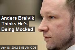 Anders Breivik Thinks He&#39;s Being Mocked