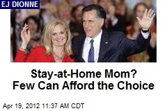 Stay-at-Home Mom? Few Can Afford the Choice