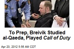 To Prep, Breivik Studied al-Qaeda, Played Call of Duty