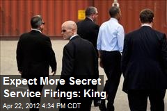 Expect More Secret Service Firings: King