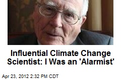 Influential Climate Change Scientist: I Was an &#39;Alarmist&#39;