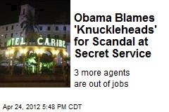 Obama Blames &#39;Knuckleheads&#39; for Scandal at Secret Service