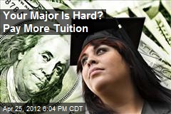 Your Major is Hard? Pay More Tuition