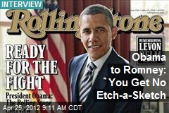 Obama to Romney: You Get No Etch-a-Sketch