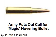 Army Puts Out Call for &#39;Magic&#39; Hovering Bullet