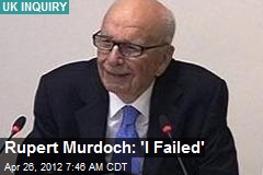 Rupert Murdoch: &#39;I Failed&#39;