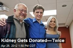 Kidney Gets Donated&mdash;Twice