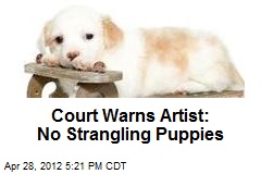 Court Warns Artist: No Strangling Puppies