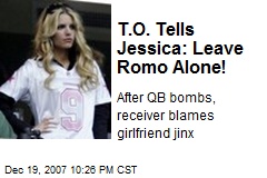 T.O. Tells Jessica: Leave Romo Alone!