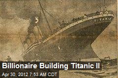 Billionaire Building Titanic II
