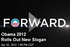 Obama 2012 Rolls Out New Slogan