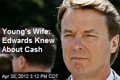 Young&#39;s Wife: Edwards Knew About Cash