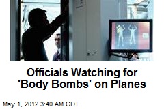 Officials Watching for &#39;Body Bombs&#39; on Planes