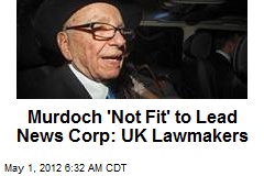 Murdoch &#39;Not Fit&#39; to Lead News Corp: UK Lawmakers