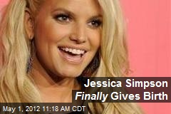 Jessica Simpson Finally Gives Birth