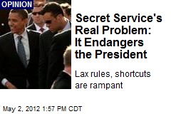 Secret Service&#39;s Real Problem: It Endangers the President