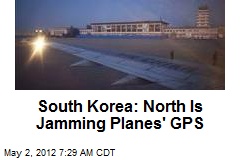 South Korea: North Is Jamming Planes&#39; GPS