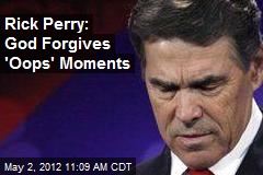 Rick Perry: God Forgives &#39;Oops&#39; Moments