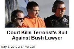 Court Kills Terrorist&#39;s Suit Against Bush Lawyer