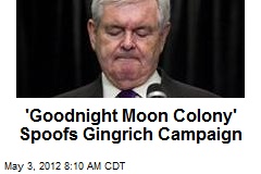 &#39;Goodnight Moon Colony&#39; Spoofs Gingrich Campaign