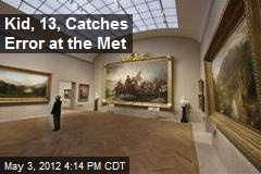 Kid, 13, Catches Error at the Met