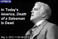 In Today&#39;s America, Death of a Salesman Is Dead