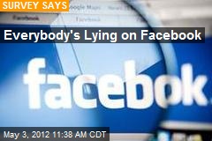 Everybody&#39;s Lying on Facebook
