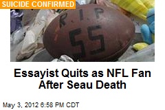 Essayist Quits as NFL Fan After Seau Death