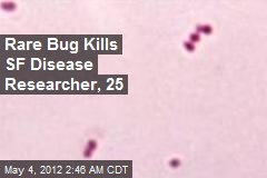 Rare Bug Kills SF Disease Researcher, 25