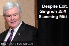 Despite Exit, Gingrich Still Slamming Mitt