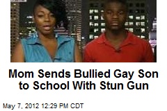 Mom Sends Bullied Gay Son to School With Stun Gun