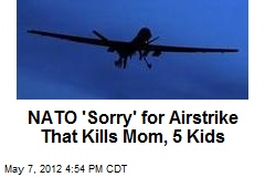 NATO &#39;Sorry&#39; for Airstrike That Kills Mom, 5 Kids