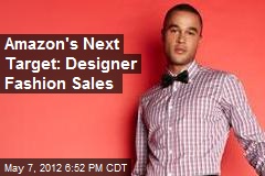 Amazon&#39;s Next Target: Designer Fashion Sales
