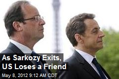 As Sarkozy Exits, US Loses a Friend