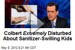 Colbert Extremely Disturbed About Sanitizer-Swilling Kids