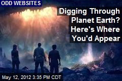 Digging Through Planet Earth? Here&#39;s Where You&#39;d Appear