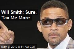 Will Smith: Sure, Tax Me More