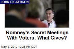 Romney&#39;s Secret Meetings With Voters: What Gives?