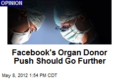 Facebook&#39;s Organ Donor Push Should Go Further