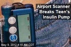 Airport Scanner Breaks Teen&#39;s Insulin Pump