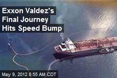 Exxon Valdez&#39;s Final Journey Hits Speed Bump