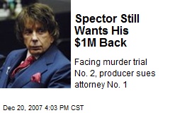 Spector Still Wants His $1M Back